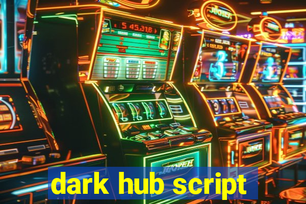 dark hub script